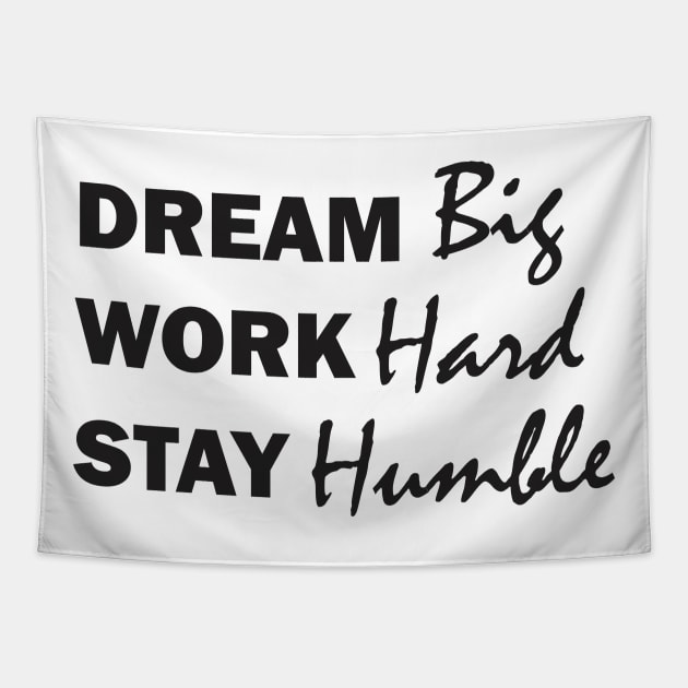 Dream Big, Work Hard, Stay Humble Tapestry by Qasim