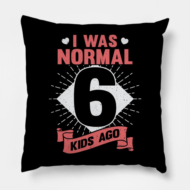 I Was Normal 6 Kids Ago Mother of Six Kids Gift Pillow by Dolde08