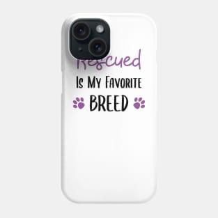 Rescued is my Favorite Breed Phone Case