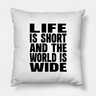 Life is short and the world is wide Pillow