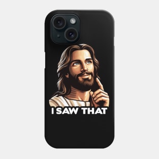 I SAW THAT Jesus meme Phone Case