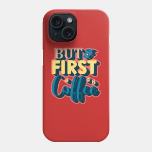 But First, Coffee Phone Case