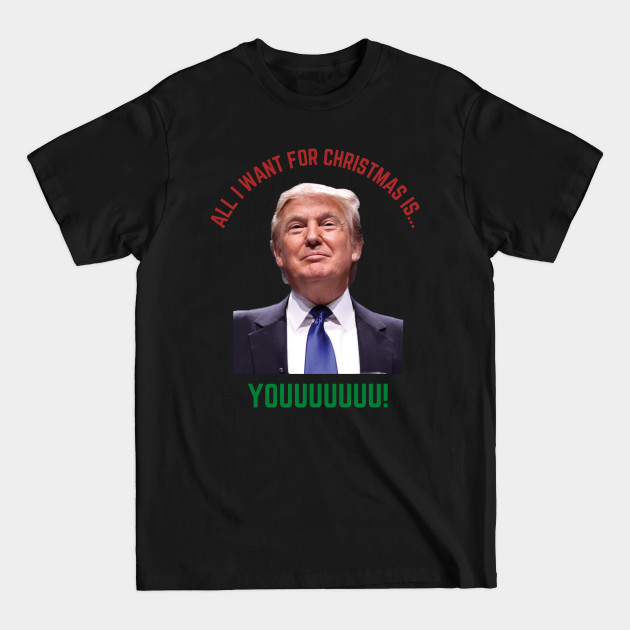 Discover All I Want For Christmas is Trump - Trump - T-Shirt