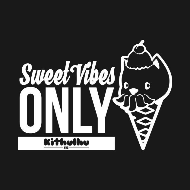 Sweet Vibes Only by KithulhuNYC