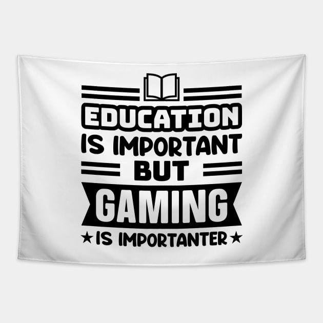 Education is important, but gaming is importanter Tapestry by colorsplash