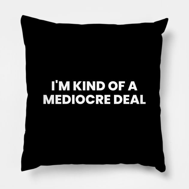 I'm kind of a mediocre deal Pillow by WOWUniqueCreations