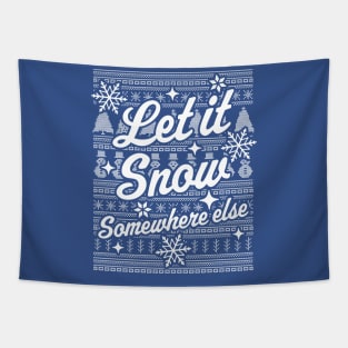 Let It Snow Somewhere Else Funny Sarcastic Ugly Christmas Tapestry