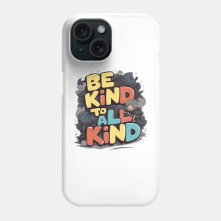 Be Kind To All Kind Phone Case