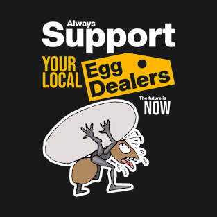 Support Your Local Egg Dealers T-Shirt