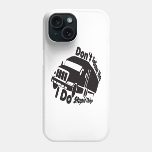 dont follow me i do stupid things,Truck Driver, Funny Trucker,Trucker Quote father mom Phone Case