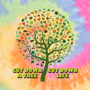 cut down a tree cut down life T-Shirt