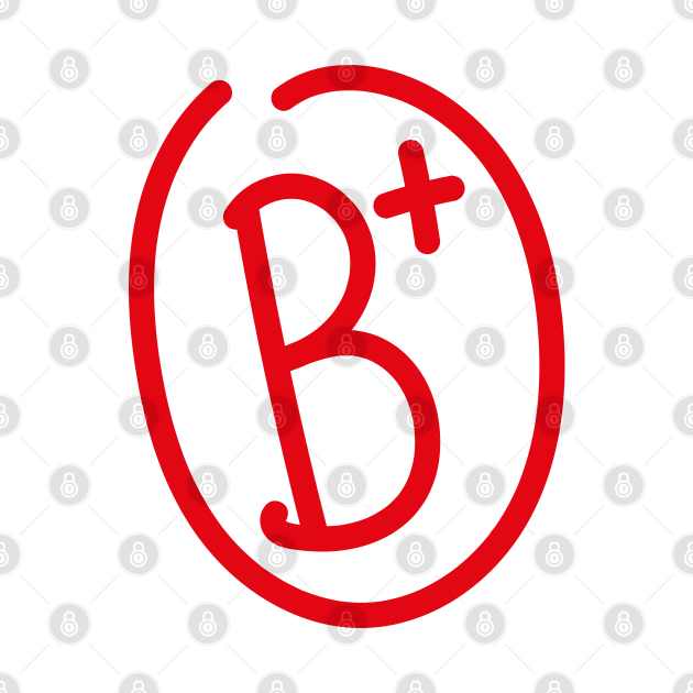 B+ Grade - Mediocre - T-Shirt | TeePublic
