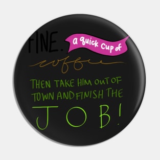 Fine a Quick cup of Coffee Pin