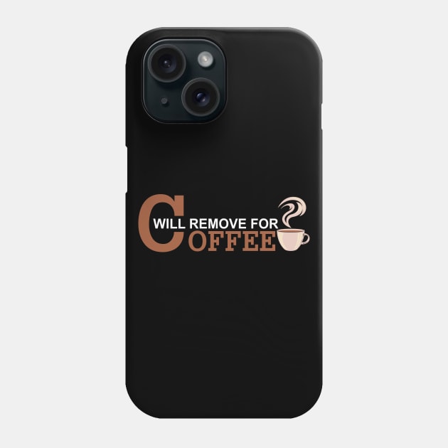 Will Remove For Coffee Funny Saying Phone Case by Mr.Speak