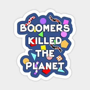 Boomers killed the planet save the environment Magnet