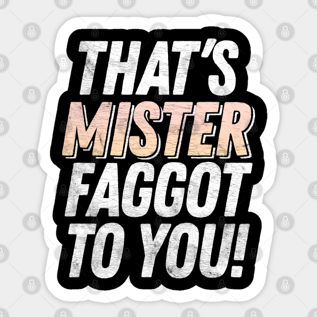 That's MISTER faggot to you / Funny Retro Typography Design - Queer - Sticker