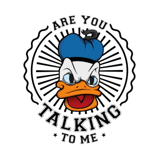 Are you talking to me T-Shirt