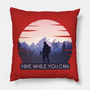 HIKE WHILE YOU CAN Pillow