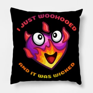 I Just Woohooed and It Was Wicked Pillow