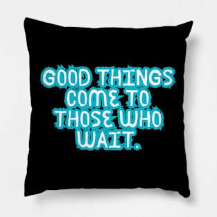 Good things come to those who wait Pillow