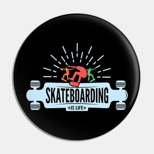 Skateboarding Is Life Pin