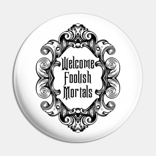 Welcome Foolish Mortals (Monochrome) Pin