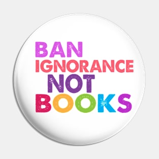 Ban Ignorance Not Books Pin