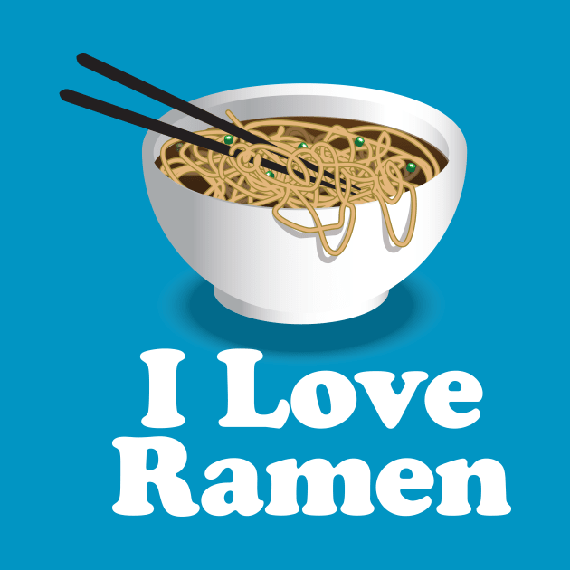 I Love Ramen Noodles - Ramen Noodles Ramen Noodle Lover by Nonstop Shirts