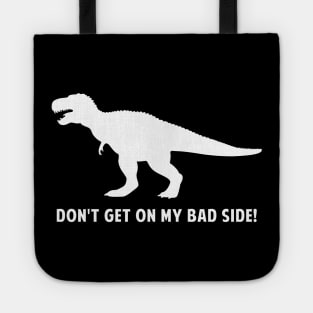 T-Rex Dinosaur: Don't Get On My Bad Side! Tote