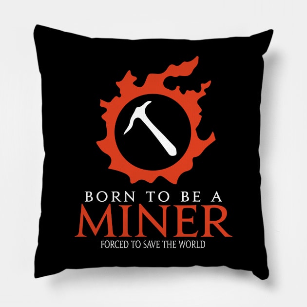 Born to be a Miner Forced to save the World Funny RPG Pillow by Asiadesign