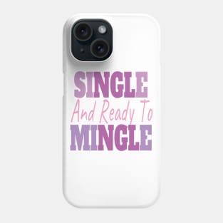 Single And Ready To Mingle Phone Case