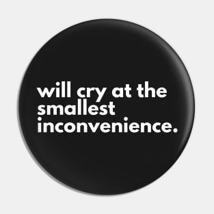 Will cry at the smallest inconvenience. Pin