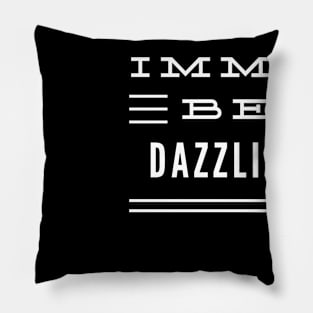 Imma Be Dazzling - 3 Line Typography Pillow