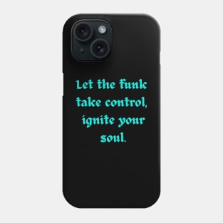 Let the funk take control ignite your soul - funkadelic Phone Case