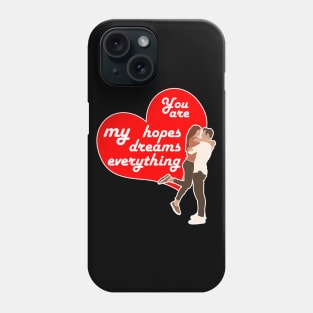 You are my hopes, my dreams, my everything, Valentine's day gift idea Phone Case