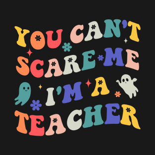 You can't scare me i'm a teacher T-Shirt