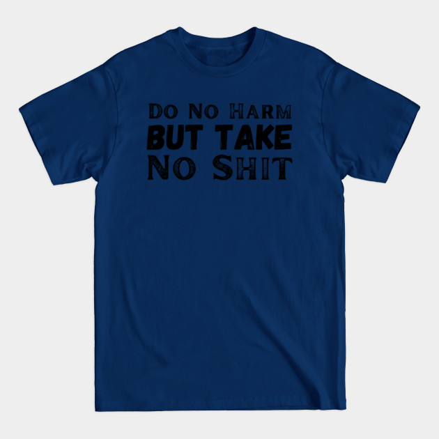 Disover Do not harm but take no shit - Do Not Harm But Take No Shit - T-Shirt