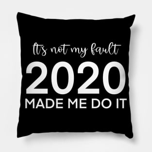 It's not my fault, 2020 made me do it Pillow