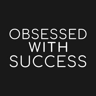 obsessed with success T-Shirt