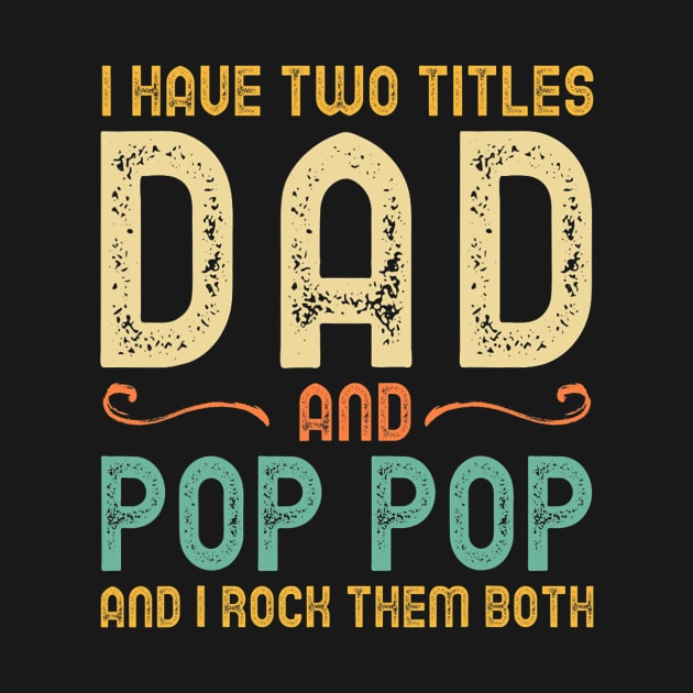 I Have Two Titles Dad And Pop-Pop Retro Vintage by cloutmantahnee