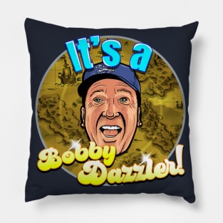 Its a Bobby Dazzler Pillow