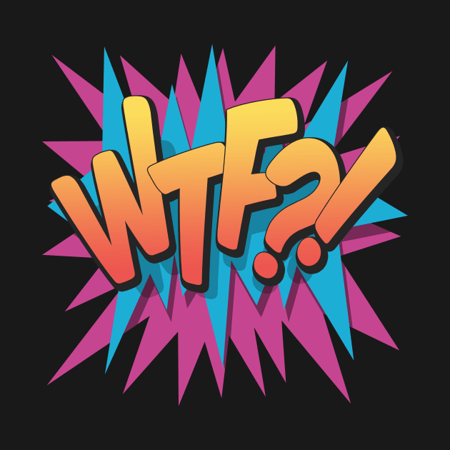 What The Fuck?! - Pop Art, Comic Book Style, Cartoon Text by Brartzy