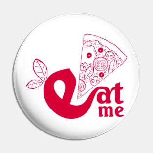 Eat me eat what you want - I love Pizza Pin