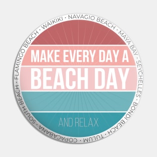 Make Every Day a Beach Day Pin