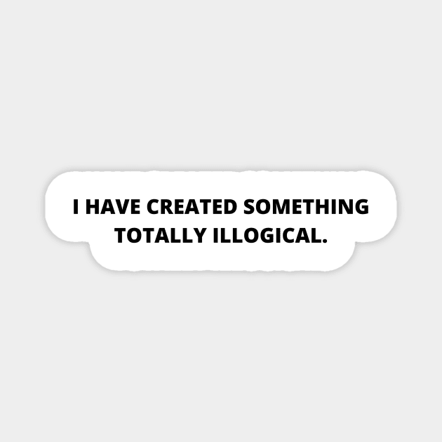 I have created something totally illogical | Field of dreams quote Magnet by maria-smile