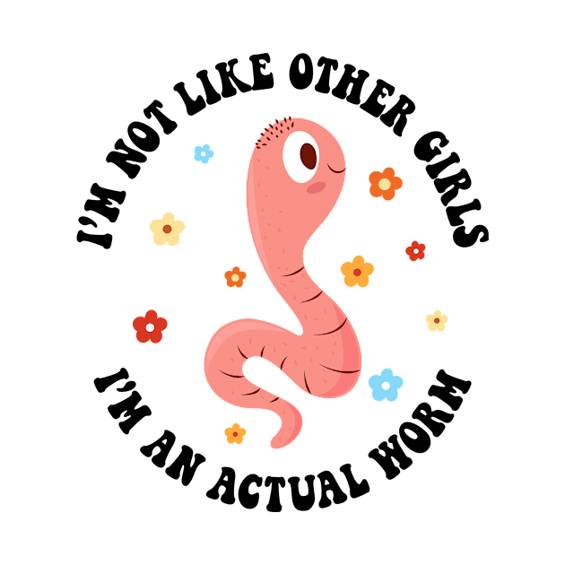 I'm Not Like Other Girls, I'm an Actual Worm by Asaadi