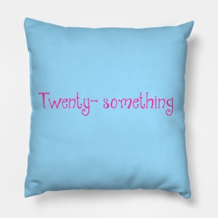 Twenty- something Pillow