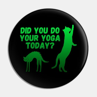 Did you do your yoga today? | Cat stretching design Pin