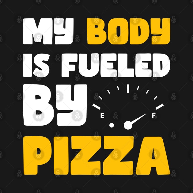 My Body is Fueled By Pizza - Funny Sarcastic Saying Quotes Gift Idea For Pizza Lovers by Pezzolano