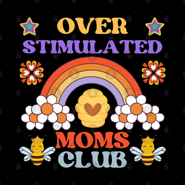 OVERSTIMULATED MOMS CLUB FUNNY MOTHER CUTE HONEY BEE RAINBOW by CoolFactorMerch